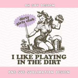 Me gusta jugar en la tierra - Dirty Girls Club SVG PNG, Jardinería svg png, Diseño digital para camisetas, pegatinas, bolsos de mano