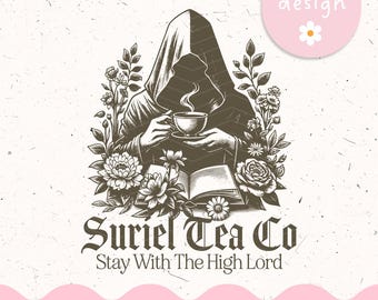 May include: A digital illustration featuring a robed figure holding a teacup, surrounded by flowers and an open book. The text "Suriel Tea Co" and "Stay With The High Lord" is displayed below the figure. The design includes the text "digital download - PNG & SVG - 300dpi".