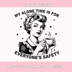 Il mio tempo da solo è per la sicurezza di tutti SVG PNG, caffè divertente png SVG, pin up coffee girl png, arte vettoriale, caffè sarcasmo SVG PNG