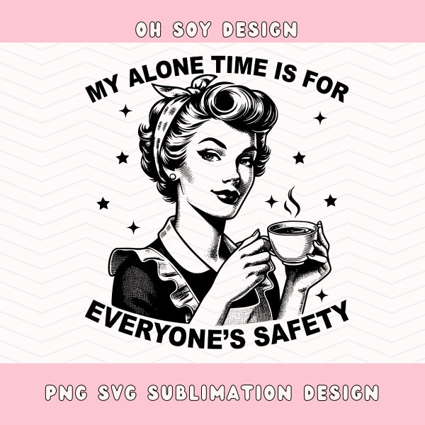 My Alone Time Is For Everyone's Safety SVG PNG, Coffee funny png svg, pin up coffee girl png, vector art, coffee sarcasm svg png