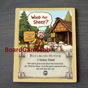 Peut inclure: Une illustration de carte de jeu de dessin anim&eacute; avec un fond en bois brun. La carte pr&eacute;sente un personnage de dessin anim&eacute; tenant un tas de bois et une pancarte qui dit "Wood for Sheep?" La carte est intitul&eacute;e "BAAA-RGAIN HUNTER" et a une valeur de -1 point de victoire. Le texte de la carte se lit comme suit : "Cette carte est donn&eacute;e au joueur qui dit humoristiquement 'Wood for Sheep.' Si un autre joueur r&eacute;p&egrave;te la blague, il gagnera cette carte."