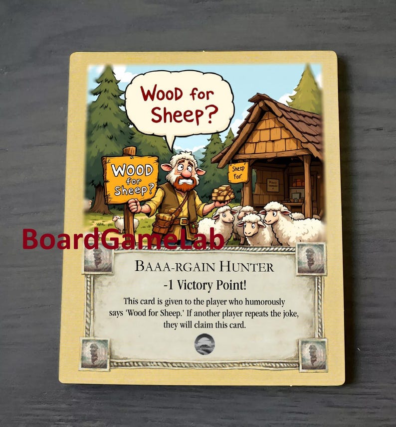 Peut inclure: Une illustration de carte de jeu de dessin anim&eacute; avec un fond en bois brun. La carte pr&eacute;sente un personnage de dessin anim&eacute; tenant un tas de bois et une pancarte qui dit "Wood for Sheep?" La carte est intitul&eacute;e "BAAA-RGAIN HUNTER" et a une valeur de -1 point de victoire. Le texte de la carte se lit comme suit : "Cette carte est donn&eacute;e au joueur qui dit humoristiquement 'Wood for Sheep.' Si un autre joueur r&eacute;p&egrave;te la blague, il gagnera cette carte."