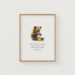 May include: A watercolor illustration of a brown bear cub holding a jar of honey. The text "Kind words are like honey- sweet to the soul and healthy for the body. PROVERBS 16:24" is below the bear.