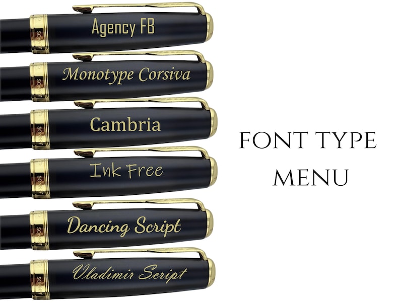 May include: Six black pens with gold-colored clips and trim, each engraved with a different font name: Agency FB, Monotype Corsiva, Cambria, Ink Free, Dancing Script, and Vladimir Script. The text FONT TYPE MENU is displayed to the right.