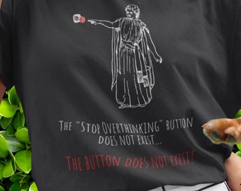 The Overthinking button does not exist! Shirt | Funny Shirt | Novelty Tee | Funny Gift | Overthinker Tee | Funny Gift for Her, for Him |