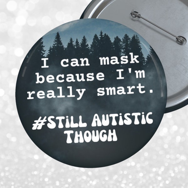 I can mask because I'm really smart #Still Autistic Though pin button | funny autism gift for nature lovers | autistic AF pin button | ASD