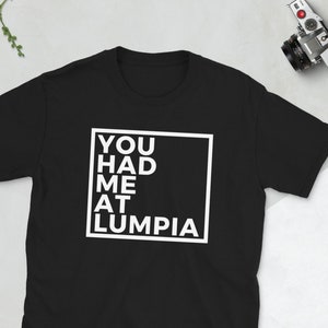 Lumpia Shirt, Filipino Food Shirt, Pinoy Food Shirt, Asian Cuisine, Foodie Shirt, Philippine Shirt, Filipino Dish, You Had Me at Lumpia