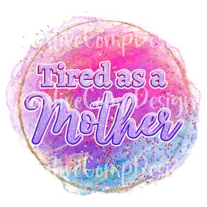 Tired as a Mama Transparent PNG Digital File tired as a mother for use on Clothing, Stickers, Sublimation