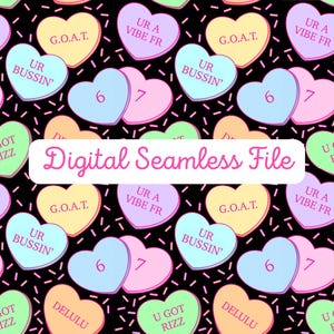 May include: Digital seamless file featuring a repeating pattern of colorful candy hearts on a black background. The hearts have phrases like "UR A VIBE FR", "G.O.A.T.", and "UR BUSSIN'". Numbers 6 and 7 are also on the hearts.