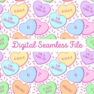 May include: A digital seamless file featuring a repeating pattern of pastel-colored candy hearts. Each heart has a different phrase, such as "UR A VIBE FR" and "G.O.A.T.", and some have numbers. The background is white with small confetti.