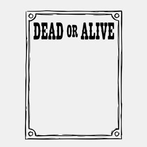 May include: A black and white poster with the words "DEAD OR ALIVE" in bold, uppercase letters. The poster has a simple, hand-drawn style with a rectangular border and decorative corner elements. The background is plain white.