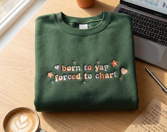 Embroidered Born to Yap Nurse Sweatshirt, Nurse Sweater, Nursing Student Shirt, Shirt For Nurse, Embroidered Nurse Shirt, Forced To Chart 3