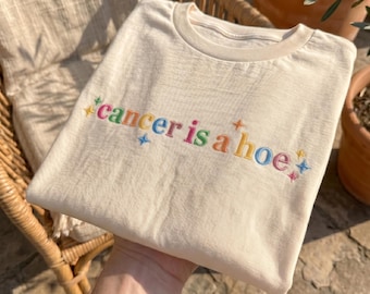 Embroidered Cancer Is A Hoe Shirt, Cancer Warrior Tee,  Cancer Awareness Month Shirt, Gift For Cancer Survivor, Cancer You’re a Hoe Shirt