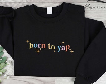 Embroidered Born to Yap Sweatshirt, Funny Gifts for Her, Girly Shirt, Girly Gifts Pink, Funny y2k meme shirt, Gift Ideas for Her,