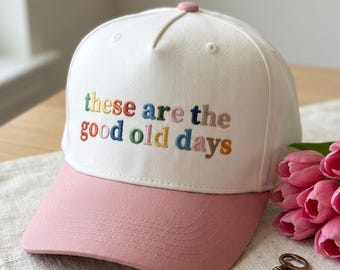 Embroidered These Are The Good Old Days Hat, Nostalgic Quote Hat, Adult Humor Gift, Positive Vibes Gift,  Inspirational Quote Trucker Hat