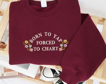 Embroidered Born to Yap Nurse Sweatshirt, Nurse Sweater, Nursing Student Shirt, Shirt For Nurse, Embroidered Nurse Shirt, Forced To Chart.