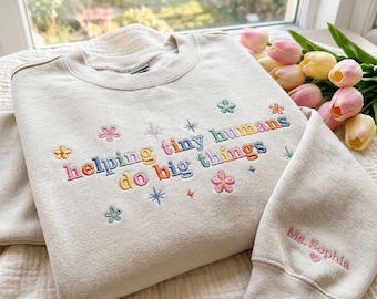 Embroidered Helping Tiny Humans Do Big Things Sweatshirt, First Day Of School Crewneck, Day Care Providers Hoodie, Babysitters Gifts