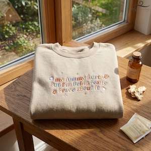 My Tummy Hurts But Im Being Really Brave About It Embroidered Sweatshirt, My Tummy Hurts Crewneck,Chronic Illness Shirt,Tummy Ache Survivor