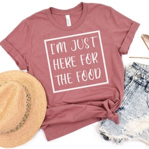 Food Shirt, I&#39;m Just Here For the Food, Here for Snacks, Thanksgiving Shirt, Tailgating Shirt, Here for Food, Humorous Shirt, Food Lover Tee