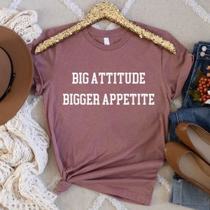 Big Attitude Bigger Appetite Shirt, I&#39;m Hungry Shirt, Hangry T-Shirt, Foodie Shirt, Food Lover TShirt, Funny Shirts, Food Shirt, Hangry Gift