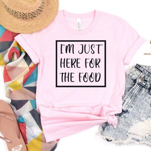 Food Shirt, I&#39;m Just Here For the Food, Here for Snacks, Thanksgiving Shirt, Tailgating Shirt, Here for Food, Humorous Shirt, Food Lover Tee