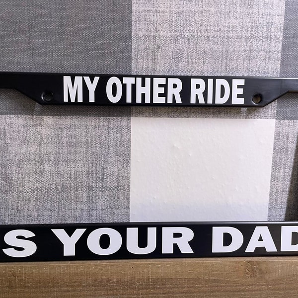 MY OTHER RIDE Is Your Dad   Funny Prank  Humor  License Plate Frame For Car Truck Suv