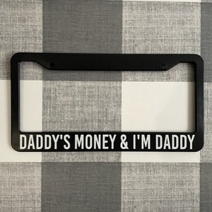 DADDYS MONEY & Im DADDY   Funny Humor Prank  License Plate Frame For Car Truck Suv