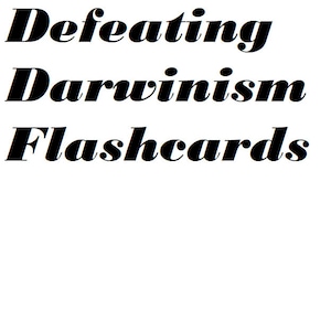Puede incluir: Texto en blanco y negro sobre un fondo blanco que dice "Defeating Darwinism Flashcards".