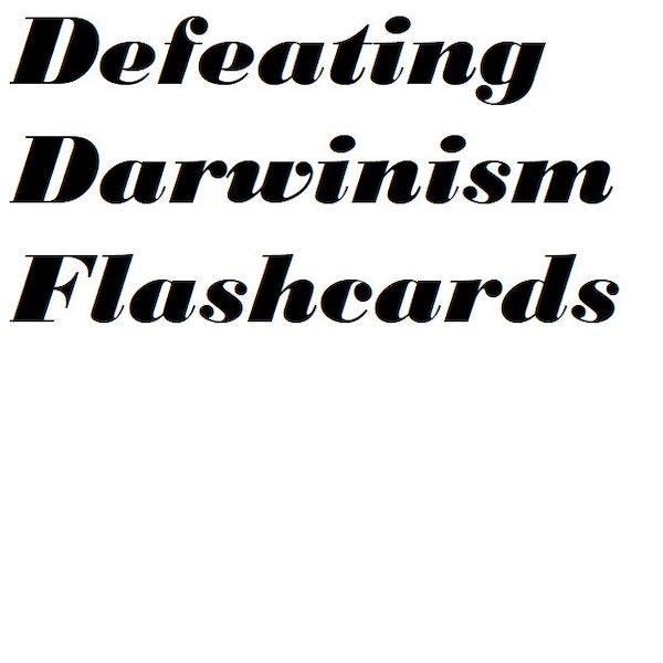 Classical Conversations Challenge B Defeating Darwinism Flashcards