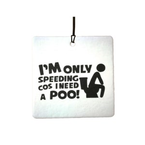 I&#39;m Only Speeding Cos I Need A Poo Car Air Freshener
