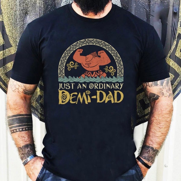 Just An Ordinary Demi Dad Shirt, Maui Shirt for Dad, Disney Moana shirt, Maui tee, Father's Day Gift, Demi Dad Tee, Dad Shirt, Gift for Dad