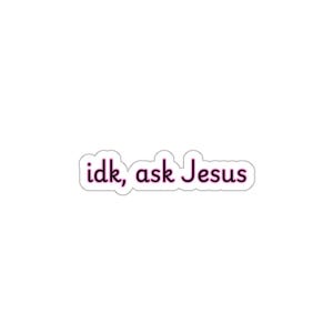 IDK Ask Jesus Sticker: Cute Faith-Based Waterproof Sticker for Water Bottles, Laptops & Journals