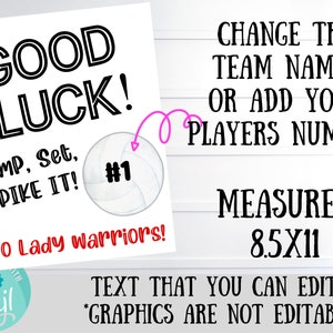 May include: A printable 8.5x11 inch sign with a volleyball graphic and the text "GOOD LUCK! BUMP, Set, SPIKE IT! #1 GO Lady warriors!" The text is editable, but the graphics are not.