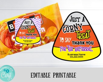 May include: Printable thank you tag shaped like a candy corn with the text "Just a Corny Treat to Say Thank You For The Referral" and space for a business name and phone number.