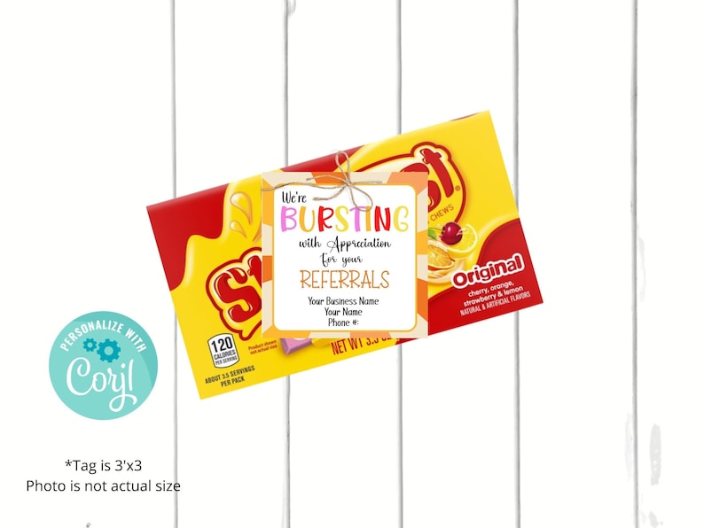 May include: A 3x3 inch tag with a yellow, orange, and pink striped background. The tag says "We're BURSTING with Appreciation for your REFERRALS" with space for a business name, name, and phone number. The tag is attached to a red and yellow package of Starburst Original Chews.