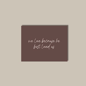we love because he first loved us- Christian Card