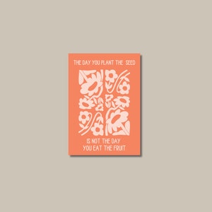 The day you plant the seed, is not the day you eat the fruit- Christian Card