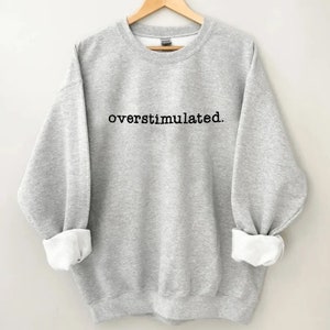 Overstimulated Period Printed Sweatshirt, Funny crewneck sweatshirt, Woman's Sweatshirt, Men's Sweatshirt