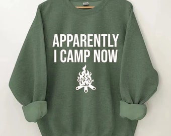Apparently I Camp Now Printed Sweatshirt, Camping Crewneck, Cookout and Campfire Sweater