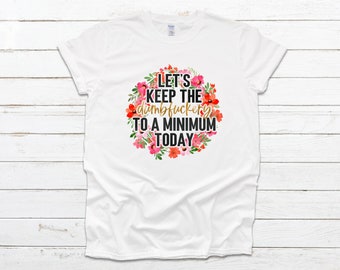 Let's Keep the Dumbfuckery to a Minimum Today Printed Unisex Crewneck T-Shirt