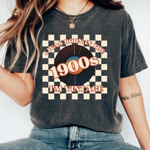 I Was Born in the 1900s I&#39;m Vintage Printed Comfort Colors Cotton T-Shirt, Funny Sarcastic Popular, Men and Women, Gen-X Tshirt