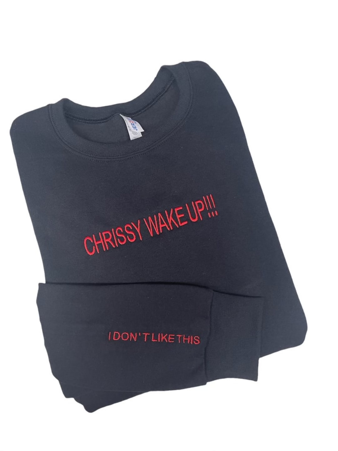 Chrissy Wake up I Dont Like This Embroidered Unisex Crewneck Sweatshirt ...