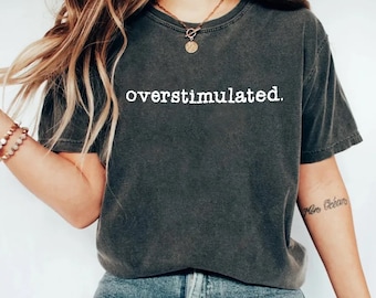 Overstimulated Mom T-Shirt, Printed Comfort Colors Tee