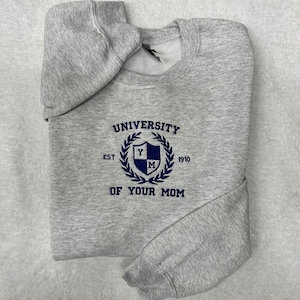 University of Your Mom Embroidered Crewneck Sweatshirt, Funny Sweatshirt, Ur Mom Sweatshirt, Silly Gift Shirt, Unisex University Sweatshirt