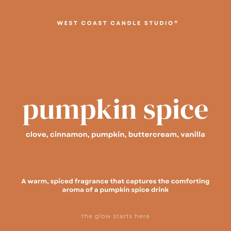 May include: An orange background with the text "WEST COAST CANDLE STUDIO&reg;" at the top. The words "pumpkin spice" are in large white letters. Below, the ingredients are listed: clove, cinnamon, pumpkin, buttercream, vanilla. The text "A warm, spiced fragrance that captures the comforting aroma of a pumpkin spice drink" is also included.