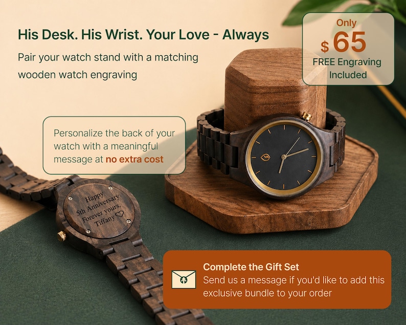 a wooden watch stand with a watch on it, along with a message that reads "His Desk. His Wrist. Your Love - Always Pair your watch stand with a matching wooden watch engraving. Personalize the back of your watch with a meaningful message at no extra cost. Happy 5th Anniversary Forever your [Tiffany]". The image also includes a price tag of $65 and a free engraving included.