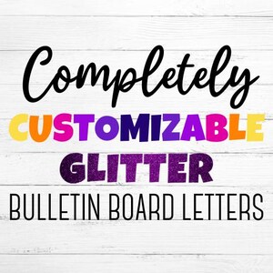 May include: Image of bulletin board letters. The words "Completely Customizable Glitter Bulletin Board Letters" are displayed in a variety of colors, including black, yellow, orange, pink, purple, and glittery purple. The background is a white wood grain.