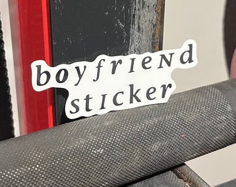 Boyfriend Sticker: Water Resistant Vinyl Decal