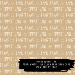 May include: A tan background with a repeating pattern of the text "EMMETT LANE" in white with a white smiley face between each name. The text "BACKGROUND: TAN", "FONT: WHITE - SUE ELLEN FRANCISCO CAPS", and "ICON: SMILEY FACE" is written in black on a white background at the bottom of the image.