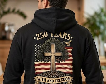 Christian Patriotic Hoodie, 250 Years Faith and Freedom Hooded Sweatshirt, 1776 2026 America Anniversary